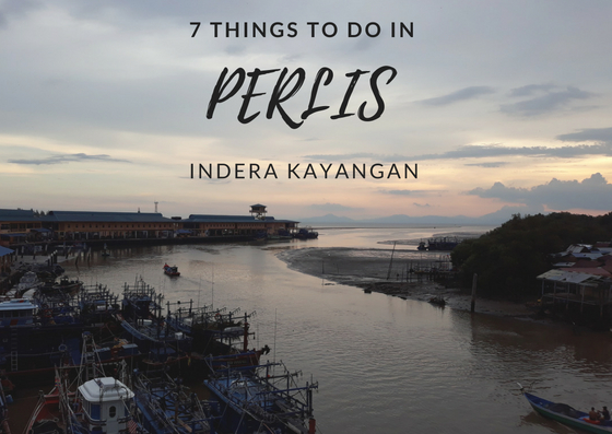 7 Things To Do In Perlis, Malaysia’s Smallest State